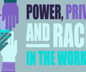 Power, Privilege and Racism in the Workplace – An online workshop for Racial Equity at Work